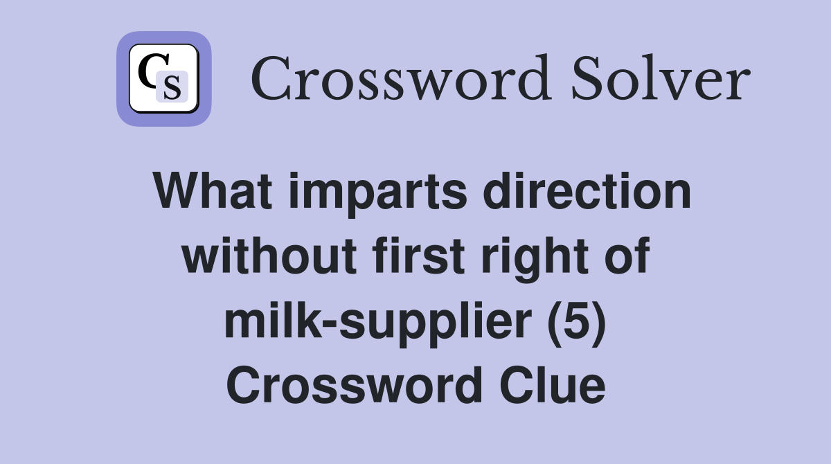 What imparts direction without first right of milk-supplier (5) Crossword Clue