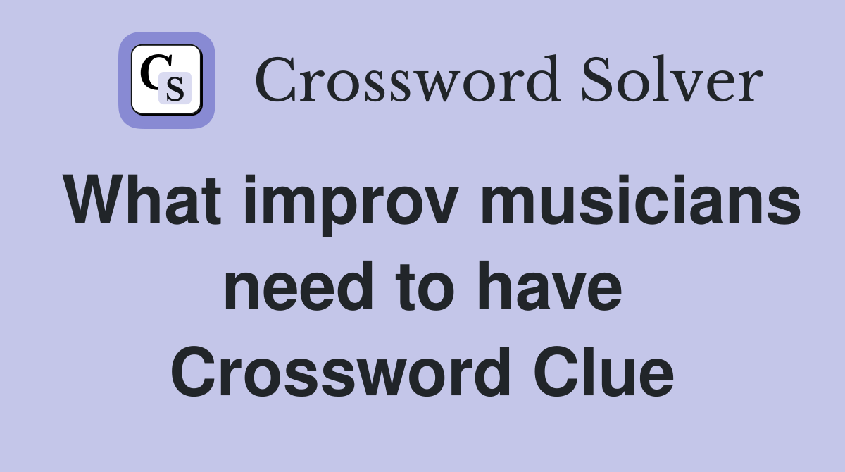 What improv musicians need to have Crossword Clue