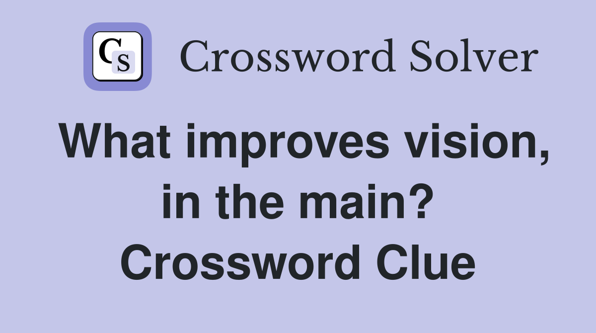 What improves vision, in the main? Crossword Clue