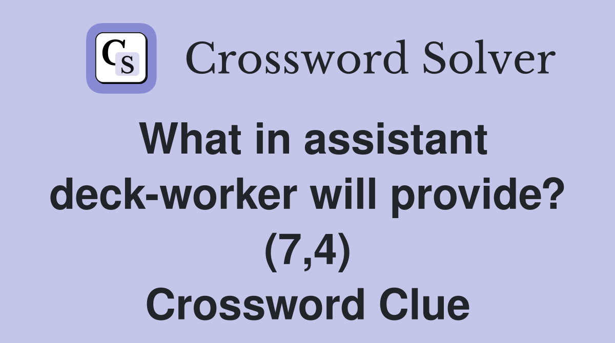 What in assistant deck-worker will provide? (7,4) Crossword Clue