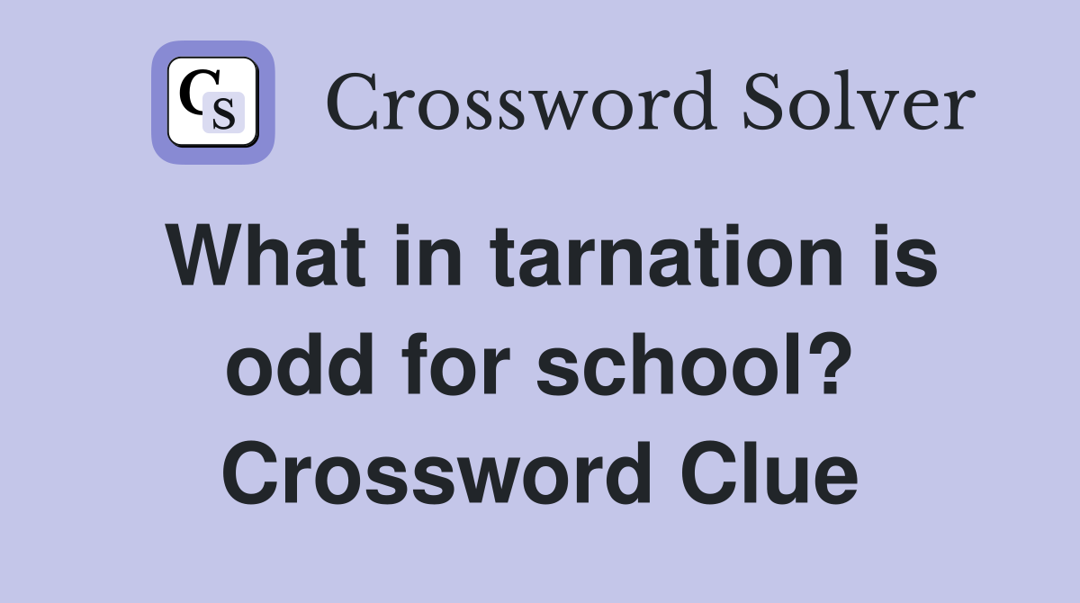 What in tarnation is odd for school? Crossword Clue