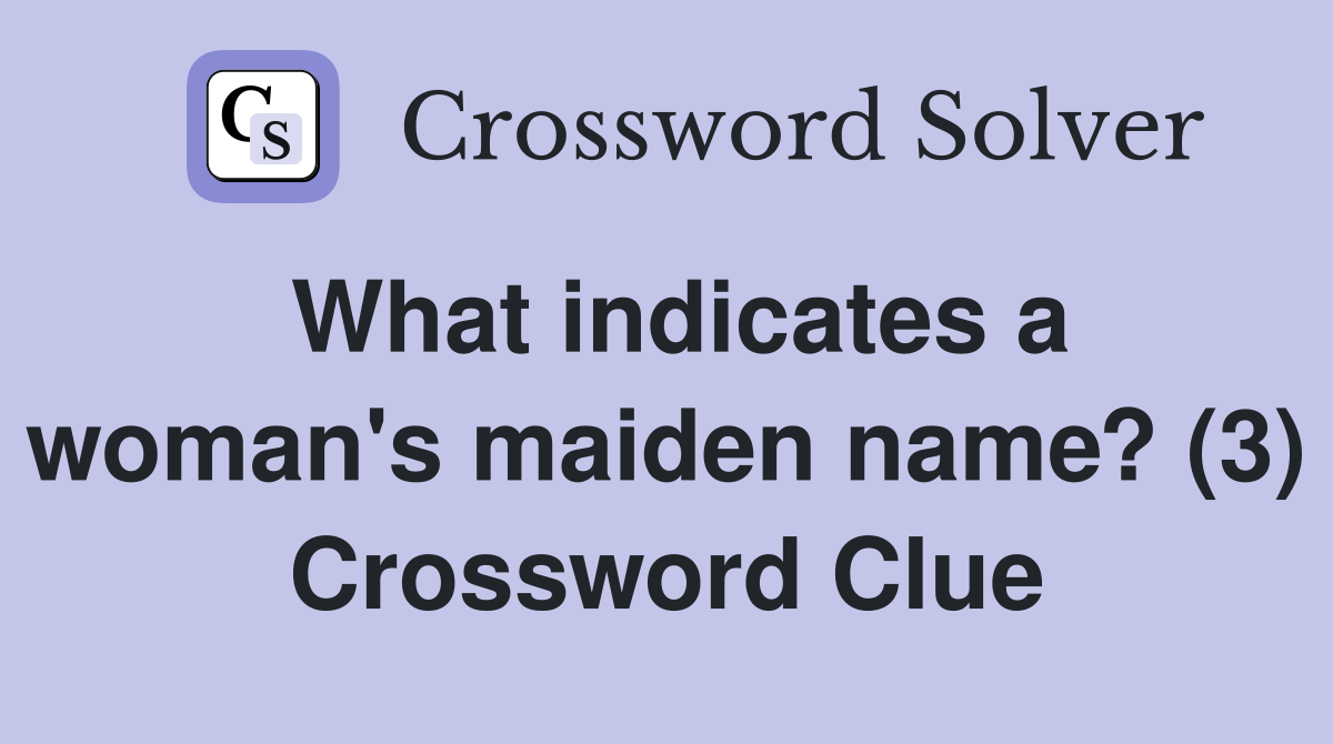 What indicates a woman's maiden name? (3) Crossword Clue
