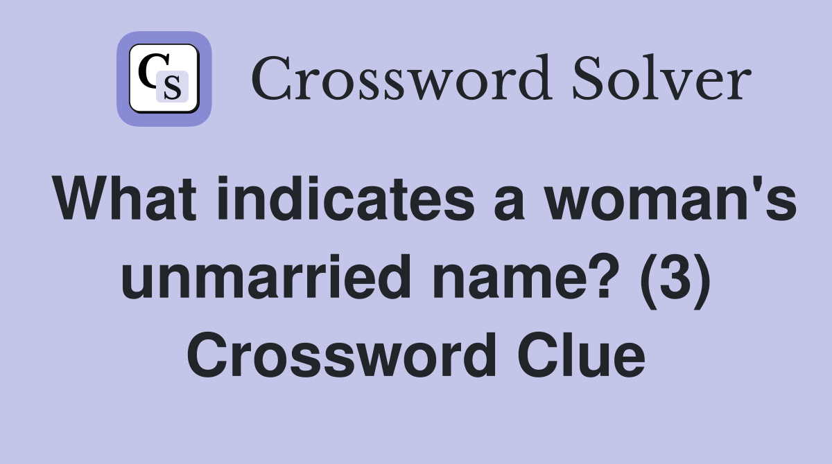 What indicates a woman's unmarried name? (3) Crossword Clue