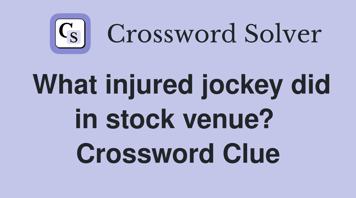 What injured jockey did in stock venue?  Crossword Clue