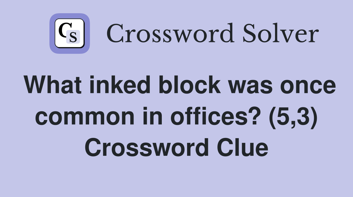 What inked block was once common in offices? (5,3) Crossword Clue