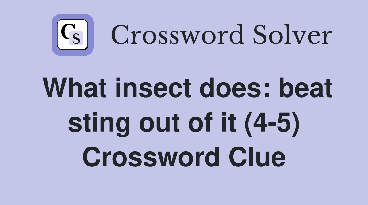 What insect does: beat sting out of it (4-5) Crossword Clue