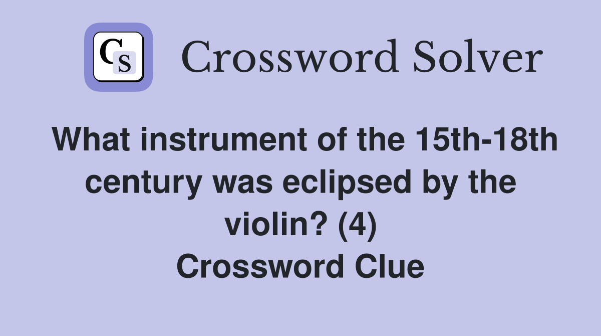 What instrument of the 15th-18th century was eclipsed by the violin? (4) Crossword Clue
