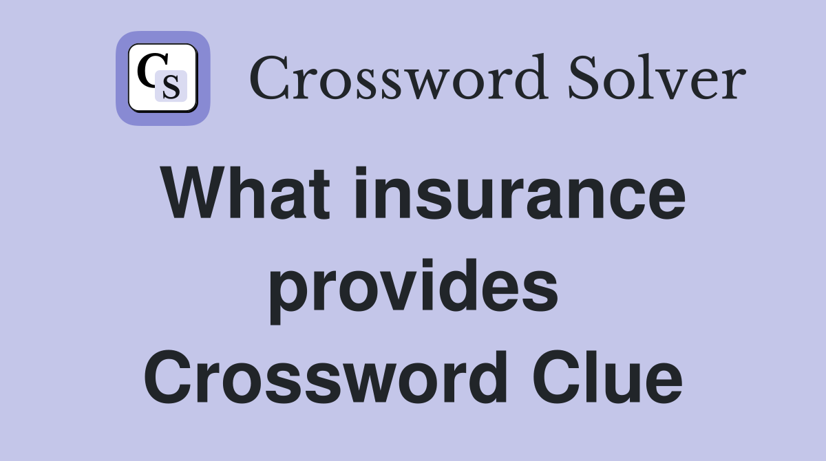 What insurance provides Crossword Clue