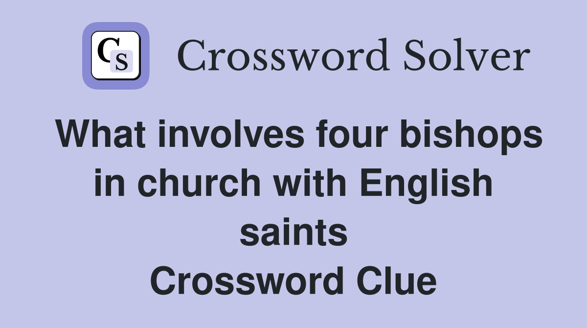 What involves four bishops in church with English saints Crossword Clue