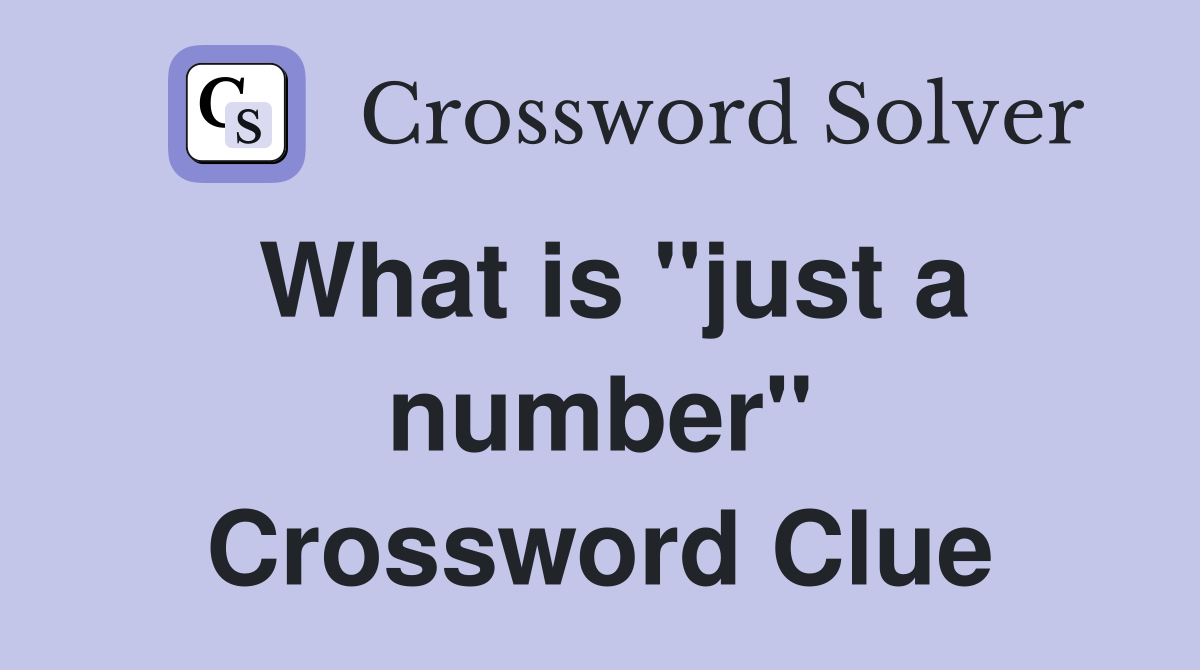 What is "just a number" Crossword Clue