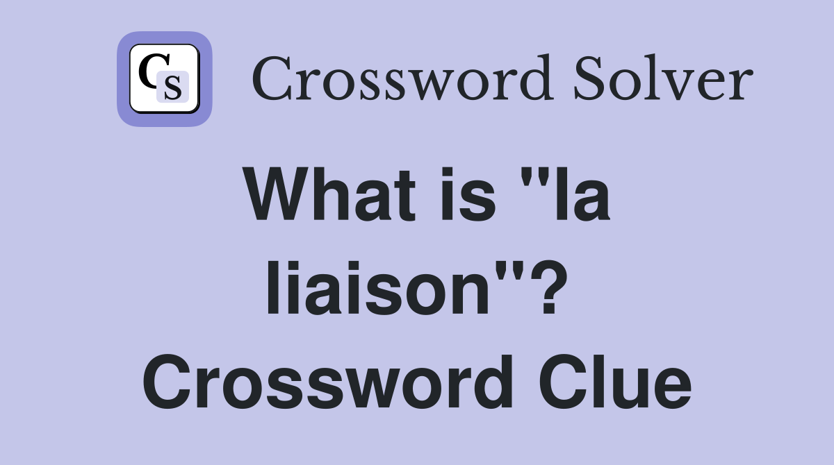 What is "la liaison"? Crossword Clue