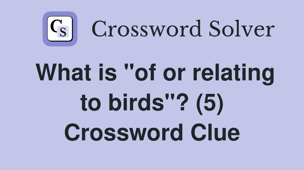 What is "of or relating to birds"? (5) Crossword Clue