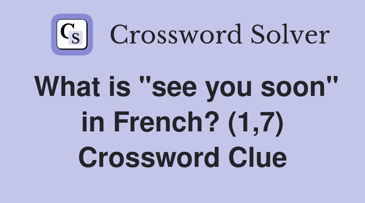 What is "see you soon" in French? (1,7) Crossword Clue