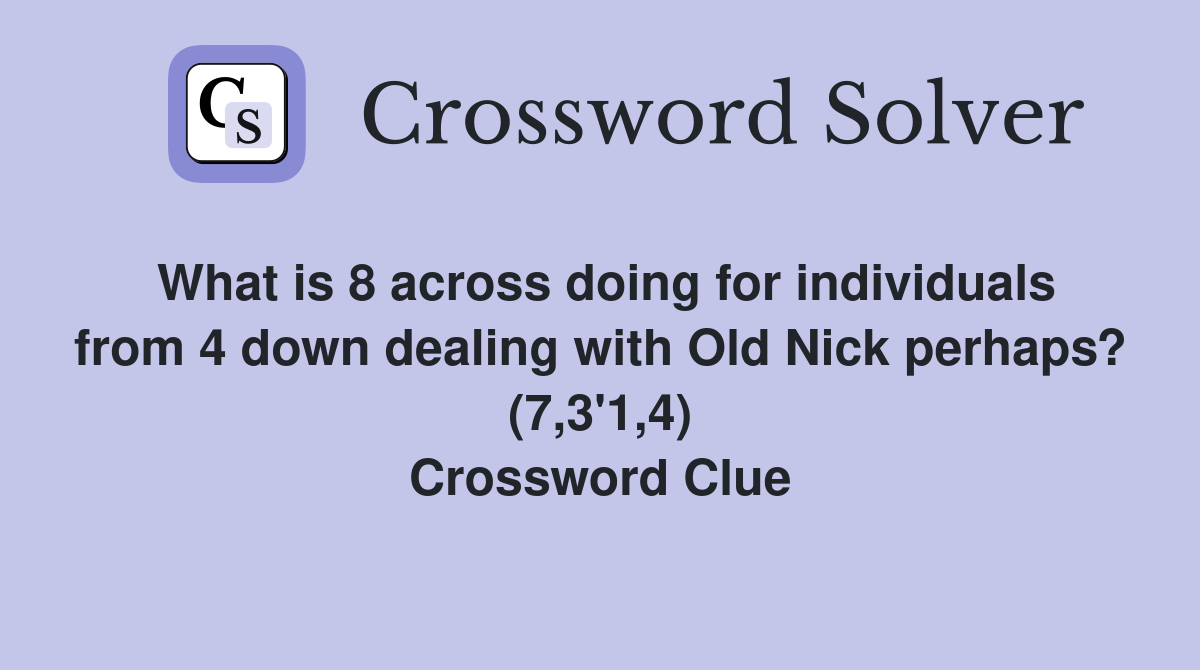 What is 8 across doing for individuals from 4 down dealing with Old Nick perhaps? (7,3'1,4) Crossword Clue