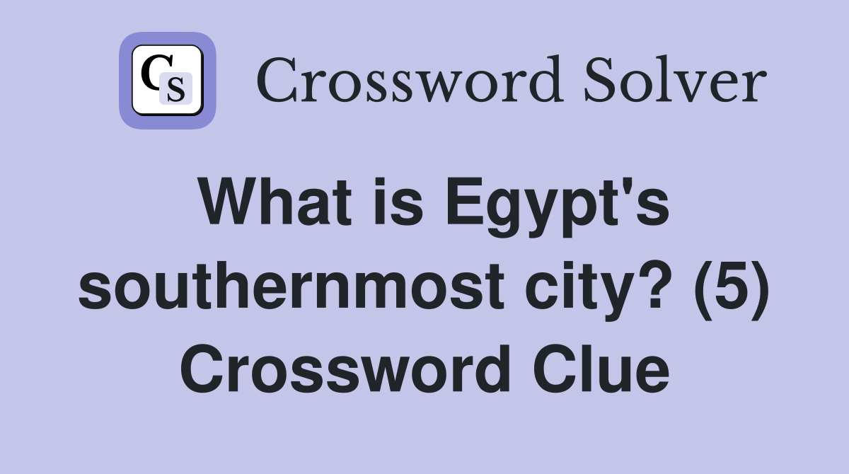 What is Egypt's southernmost city? (5) Crossword Clue