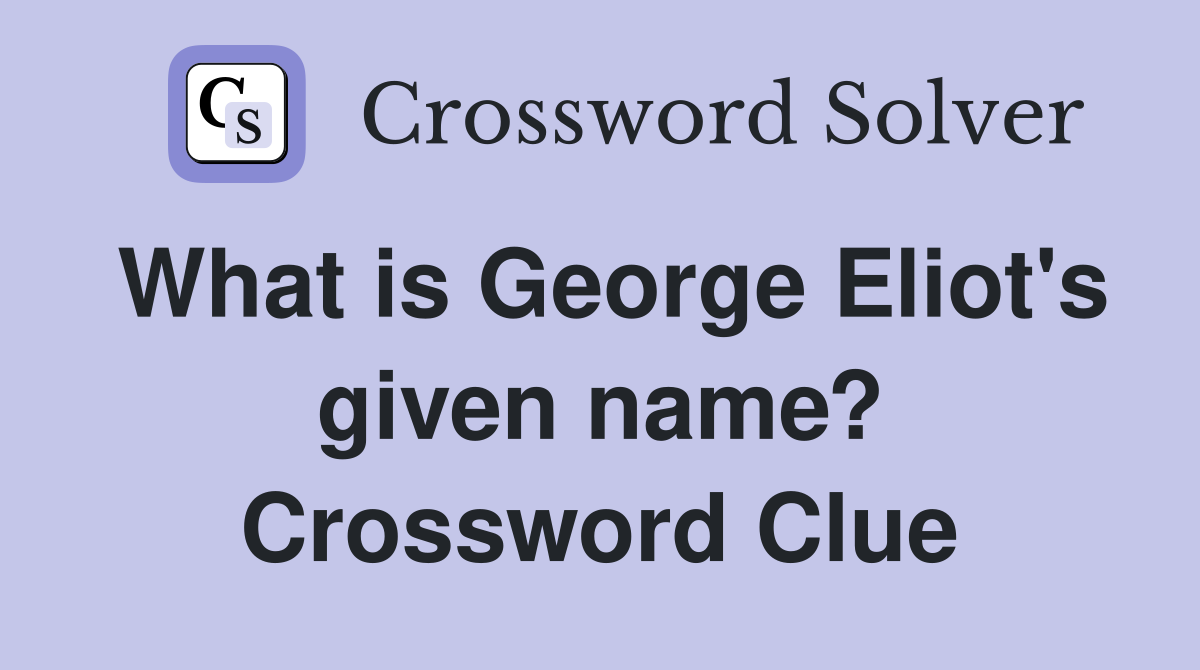 What is George Eliot's given name? Crossword Clue