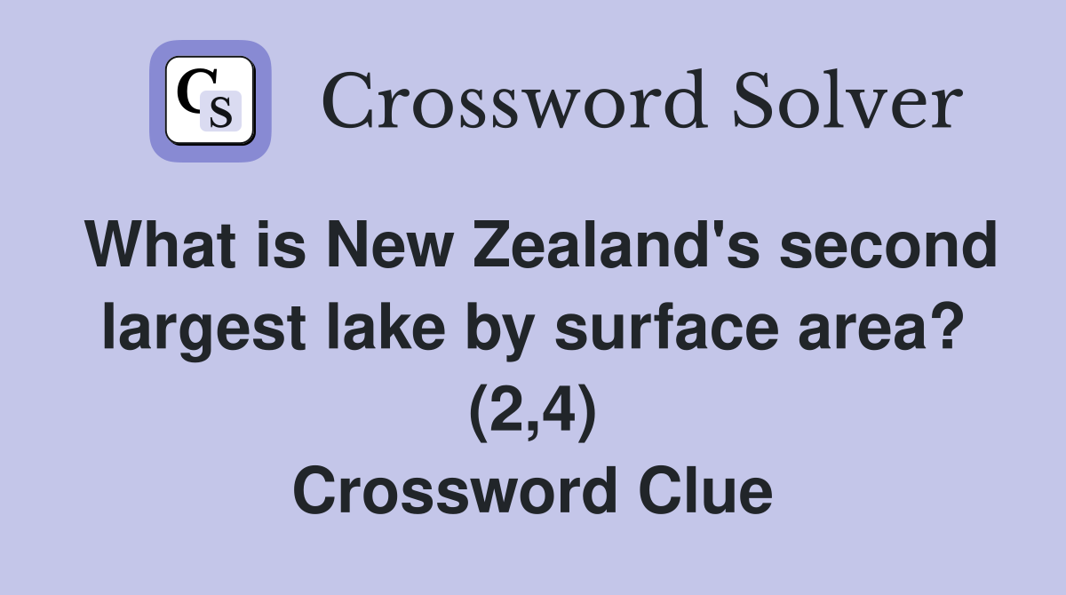 What is New Zealand's second largest lake by surface area? (2,4) Crossword Clue