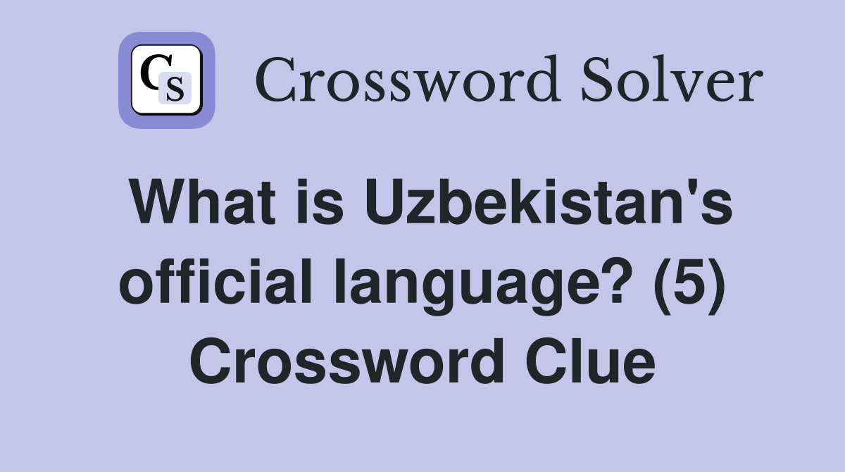 What is Uzbekistan's official language? (5) Crossword Clue