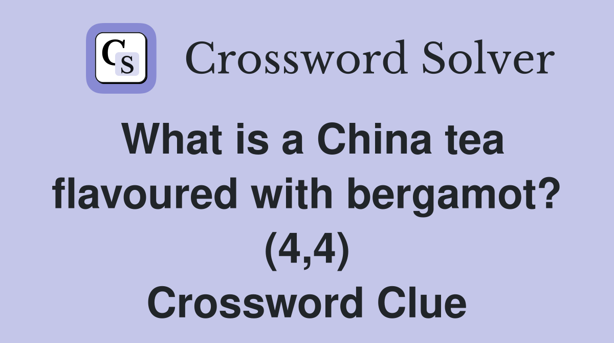 What is a China tea flavoured with bergamot? (4,4) Crossword Clue
