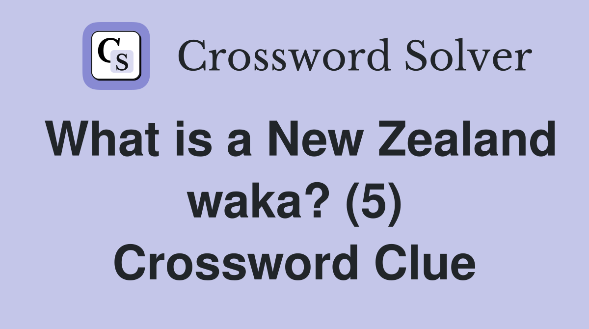 What is a New Zealand waka? (5) Crossword Clue