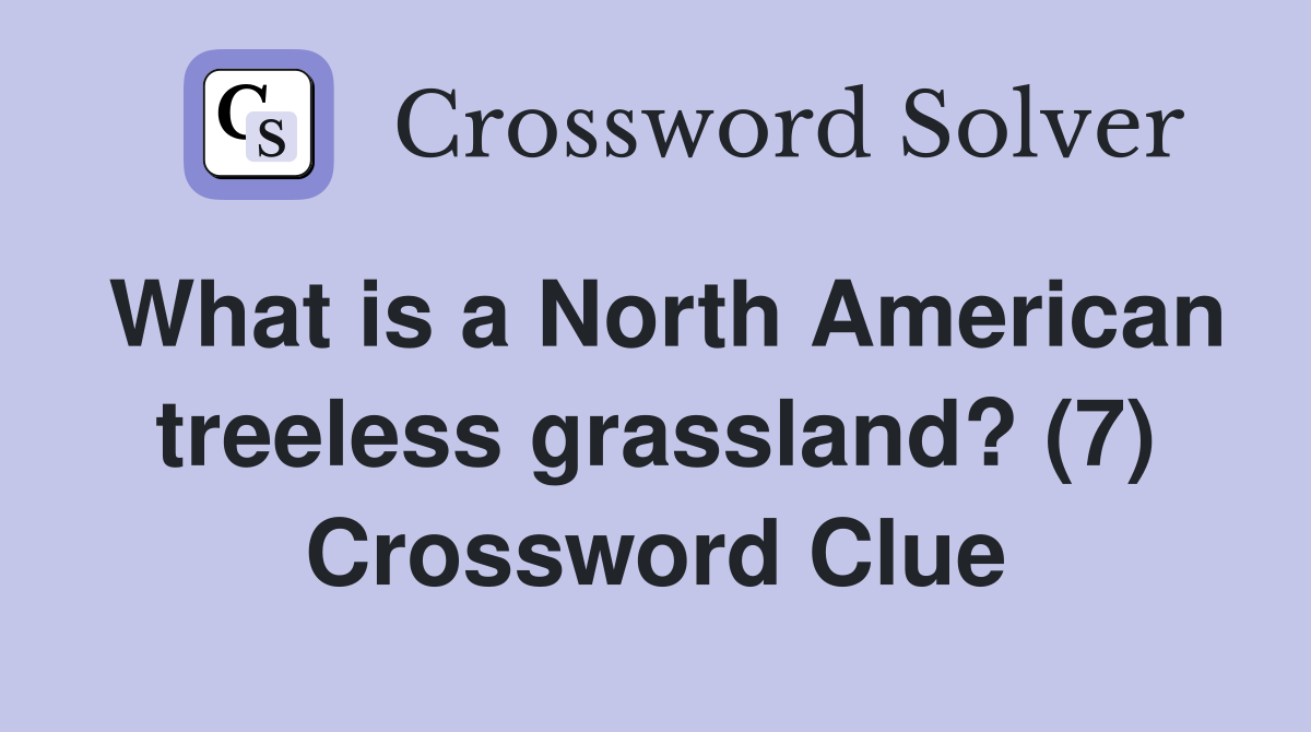 What is a North American treeless grassland? (7) Crossword Clue