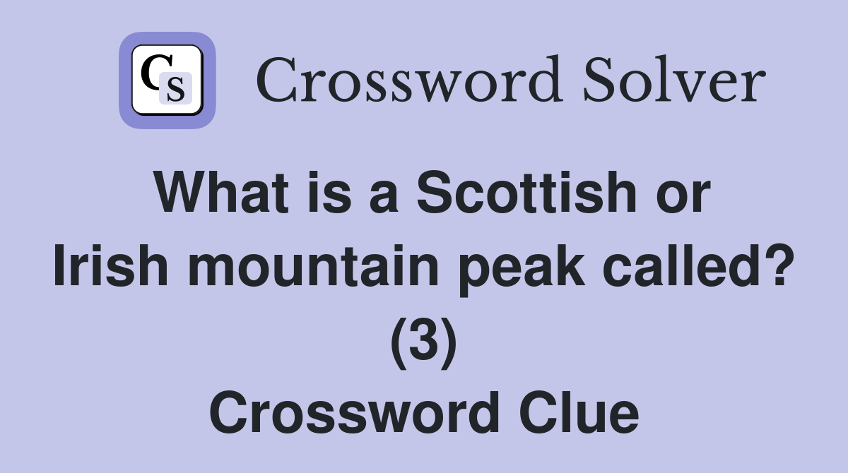 What is a Scottish or Irish mountain peak called? (3) Crossword Clue