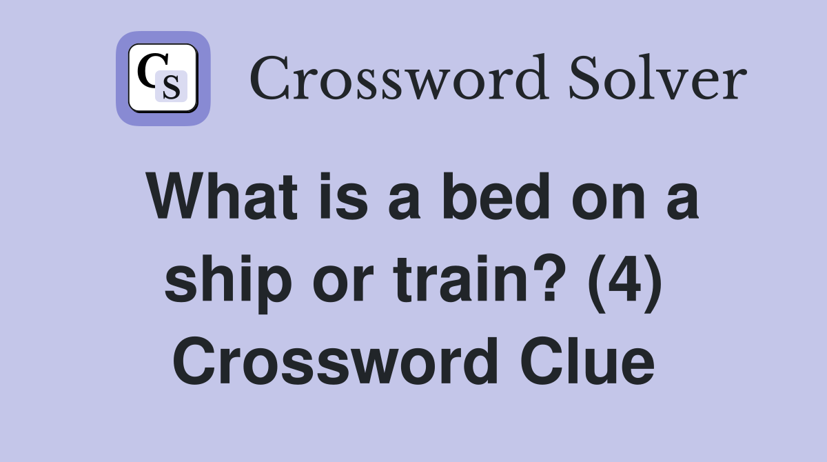 What is a bed on a ship or train? (4) Crossword Clue