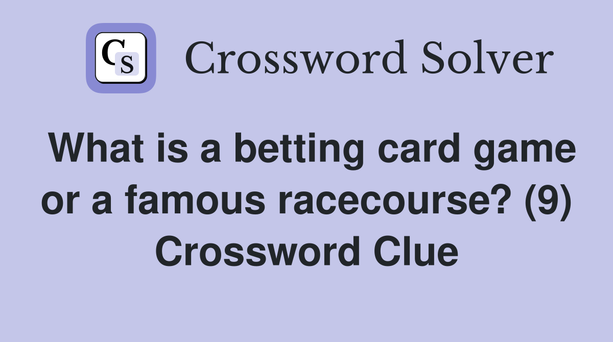 What is a betting card game or a famous racecourse? (9) Crossword Clue