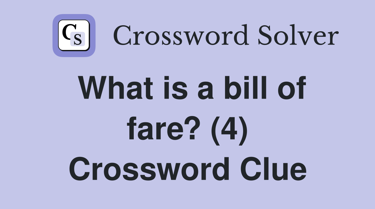 What is a bill of fare? (4) Crossword Clue