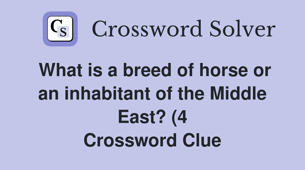 What is a breed of horse or an inhabitant of the Middle East? (4 What is a breed of horse or an inhabitant of the Middle East? (4