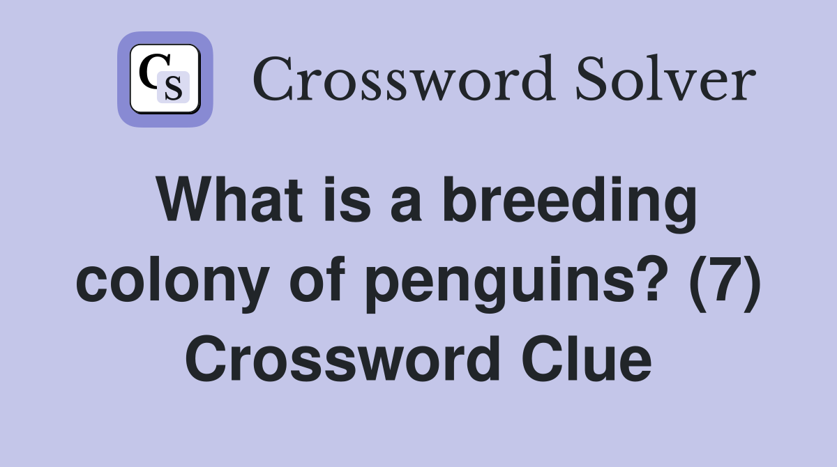 What is a breeding colony of penguins? (7) Crossword Clue