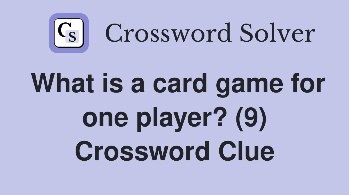What is a card game for one player? (9) Crossword Clue