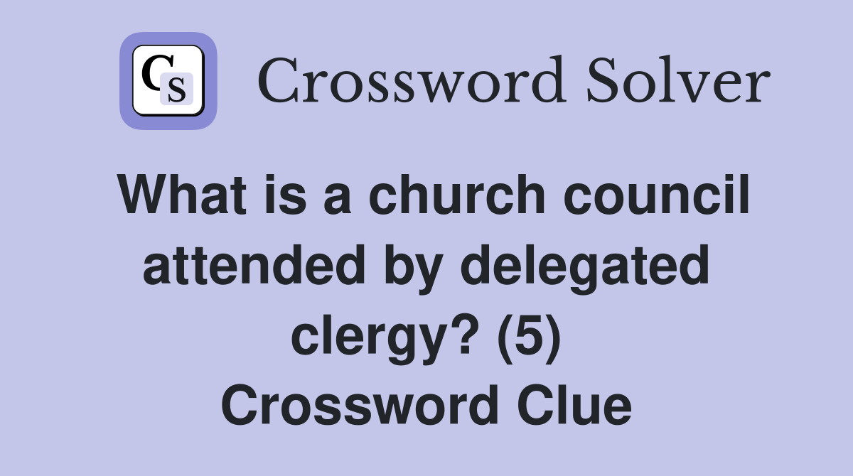 What is a church council attended by delegated clergy? (5) Crossword Clue