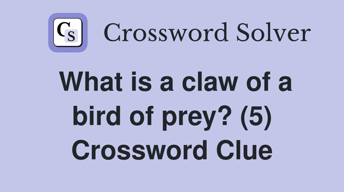 What is a claw of a bird of prey? (5) Crossword Clue