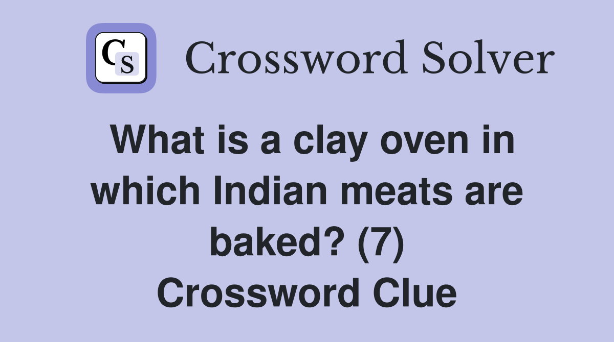 What is a clay oven in which Indian meats are baked? (7) Crossword Clue