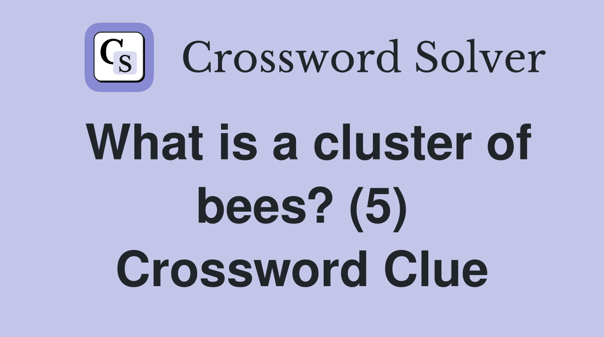 What is a cluster of bees? (5) Crossword Clue