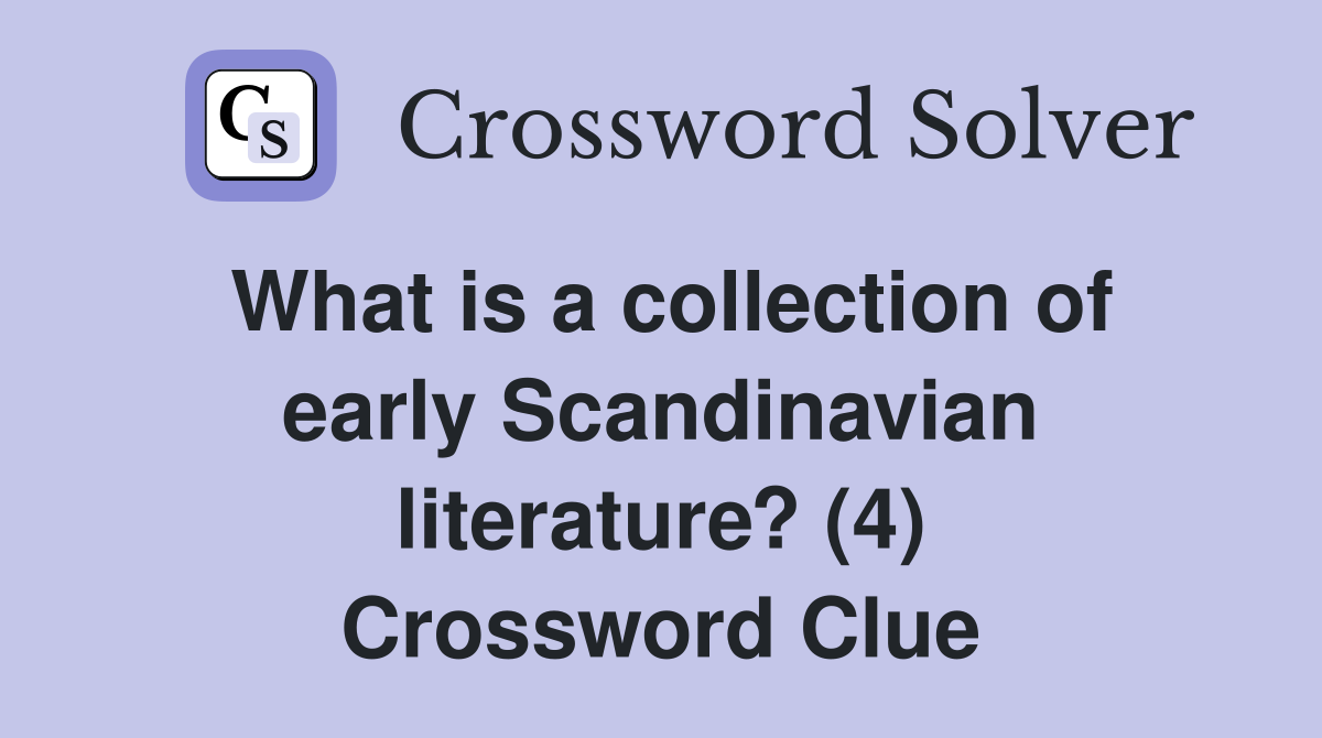 What is a collection of early Scandinavian literature? (4) Crossword Clue