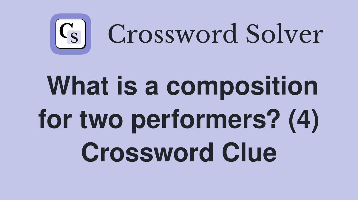What is a composition for two performers? (4) Crossword Clue