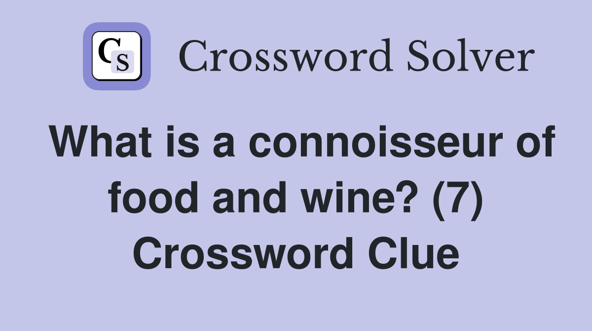 What is a connoisseur of food and wine? (7) Crossword Clue