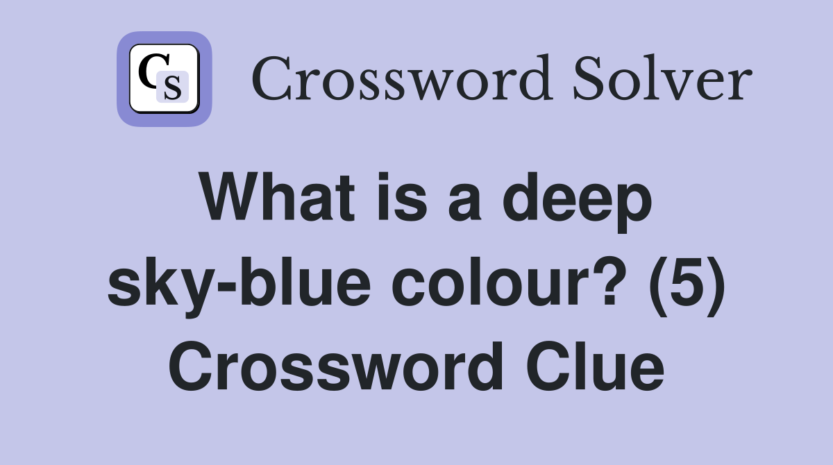 What is a deep sky-blue colour? (5) Crossword Clue