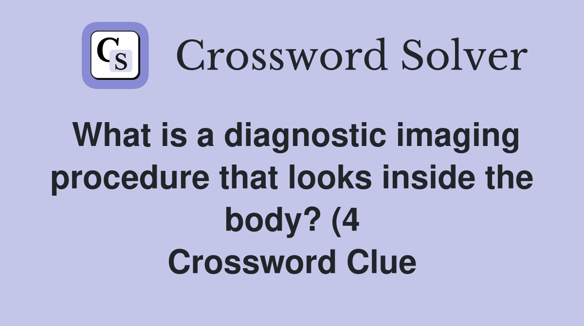 What is a diagnostic imaging procedure that looks inside the body? (4 What is a diagnostic imaging procedure that looks inside the body? (4