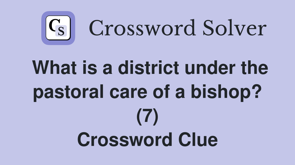 What is a district under the pastoral care of a bishop? (7) Crossword Clue