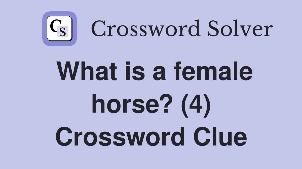 What is a female horse? (4) Crossword Clue