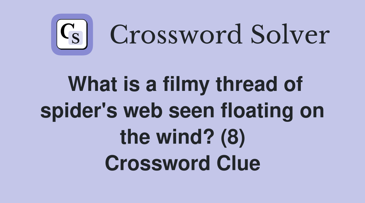 What is a filmy thread of spider's web seen floating on the wind? (8) Crossword Clue