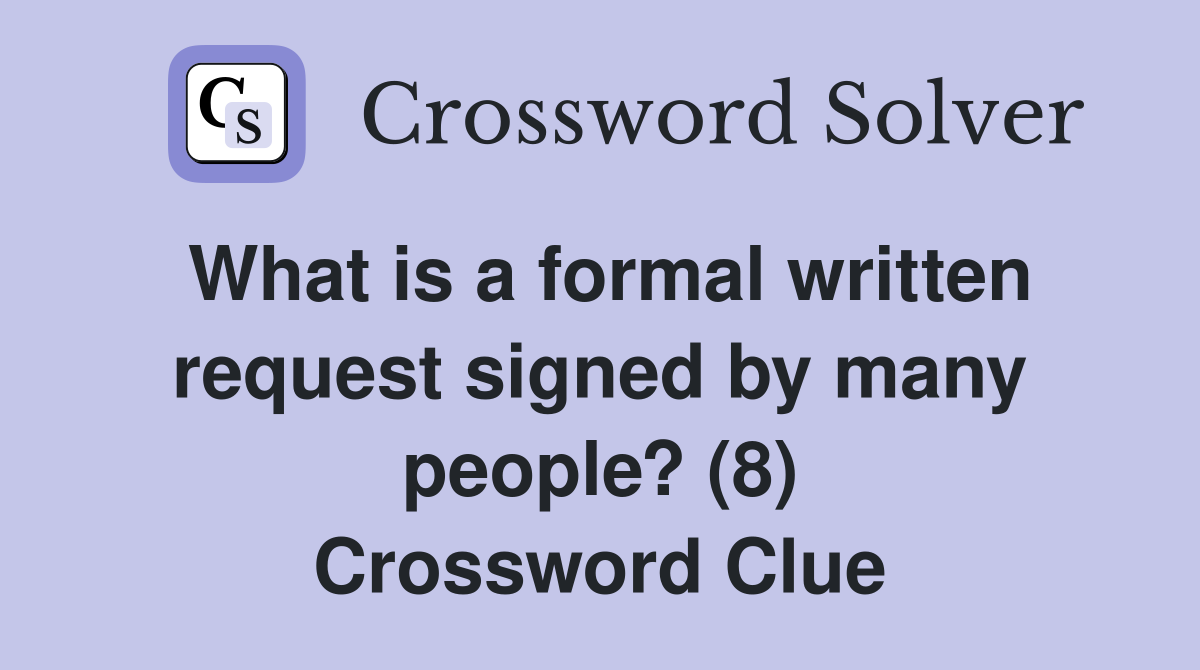 What is a formal written request signed by many people? (8) Crossword Clue