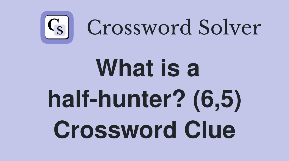 What is a half-hunter? (6,5) Crossword Clue