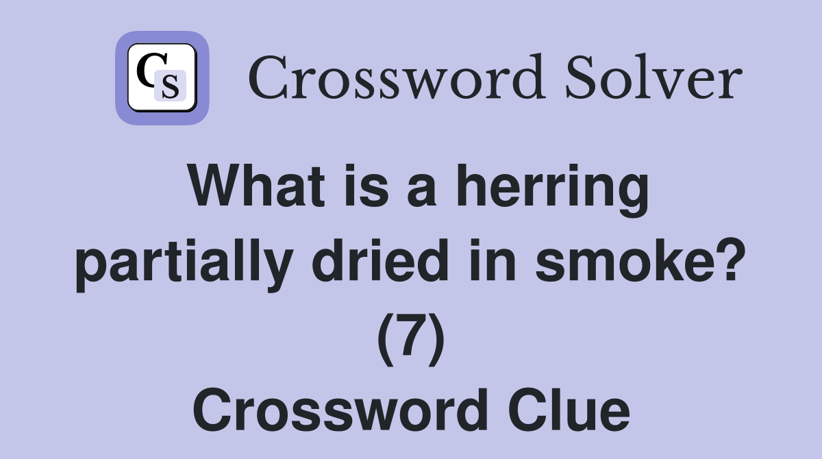 What is a herring partially dried in smoke? (7) Crossword Clue