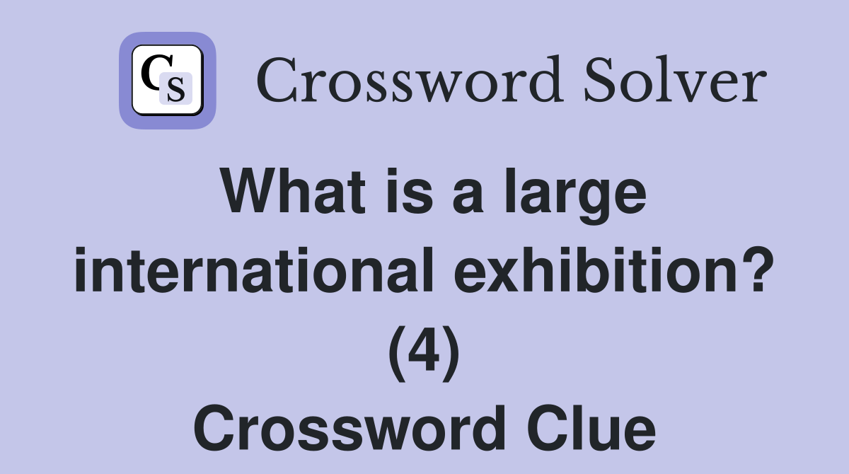 What is a large international exhibition? (4) Crossword Clue