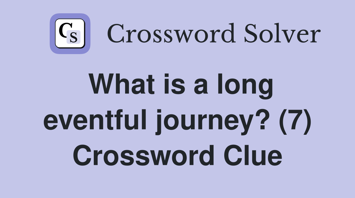 What is a long eventful journey? (7) Crossword Clue