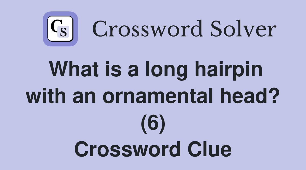 What is a long hairpin with an ornamental head? (6) Crossword Clue